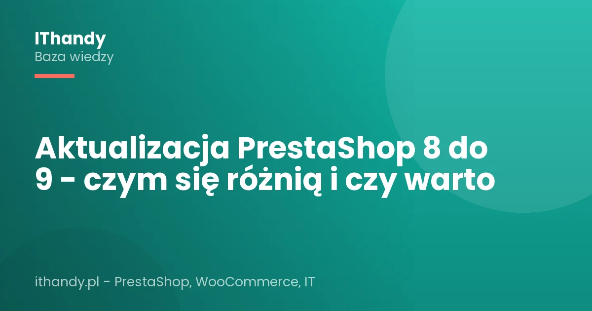 Aktualizacja PrestaShop 8 do 9 - czym się różnią i czy warto