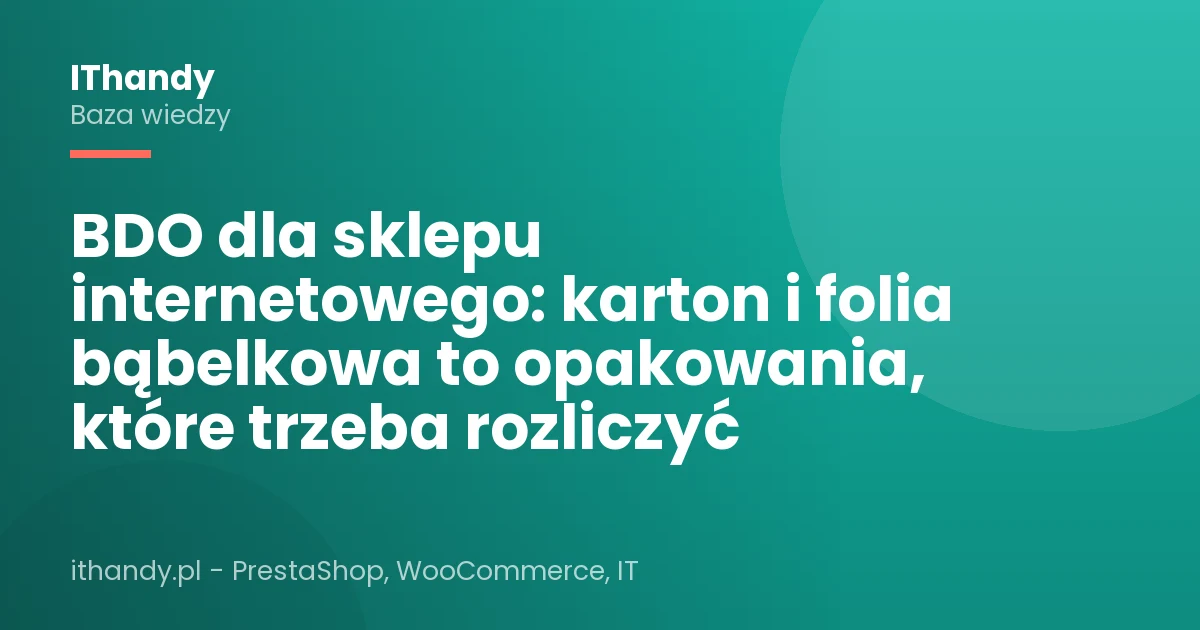 BDO dla sklepu internetowego: karton i folia bąbelkowa to opakowania, które trzeba rozliczyć