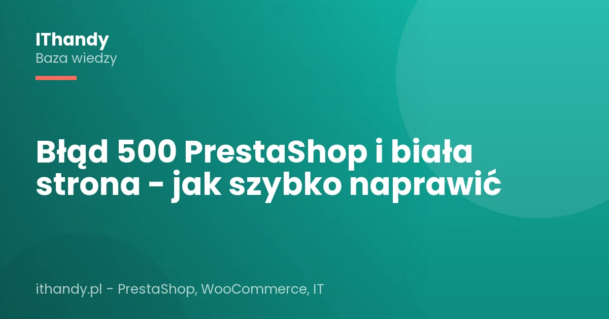Błąd 500 PrestaShop i biała strona - jak szybko naprawić