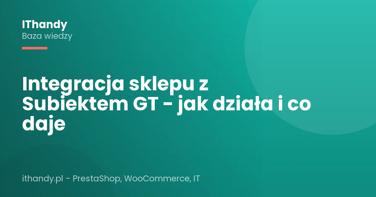 Integracja sklepu z Subiektem GT - jak działa i co daje