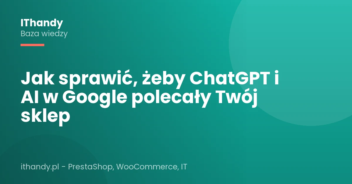 Jak sprawić, żeby ChatGPT i AI w Google polecały Twój sklep