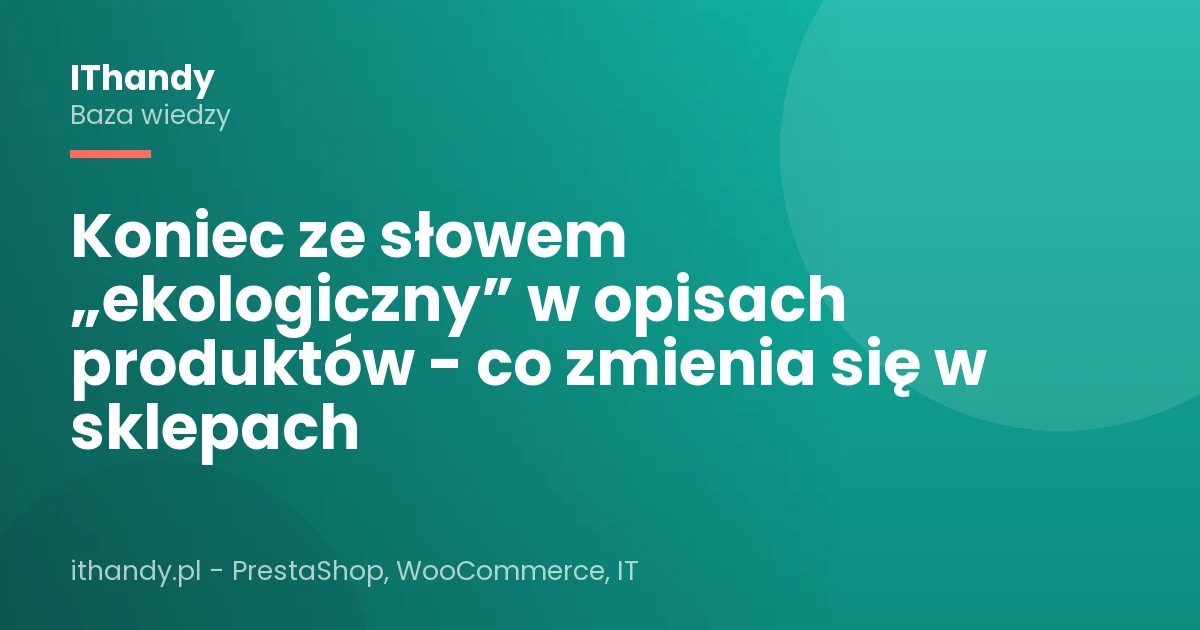 Koniec ze słowem „ekologiczny” w opisach produktów - co zmienia się w sklepach