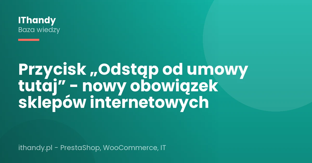 Przycisk „Odstąp od umowy tutaj” - nowy obowiązek sklepów internetowych